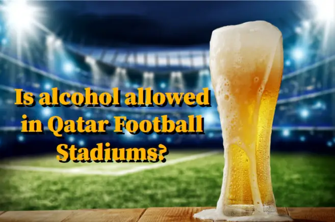 is-alcohol-allowed-in-qatar-football-stadiums-73buzz